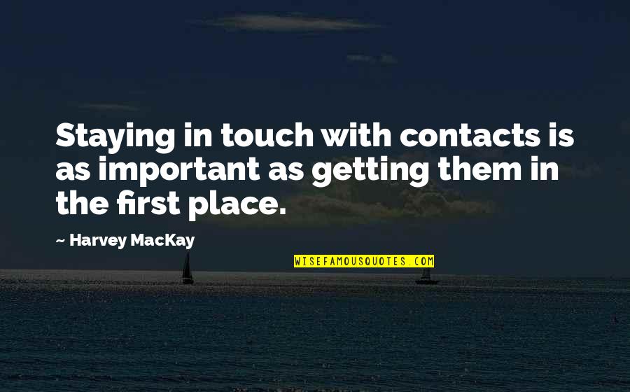 No Contacts Quotes By Harvey MacKay: Staying in touch with contacts is as important