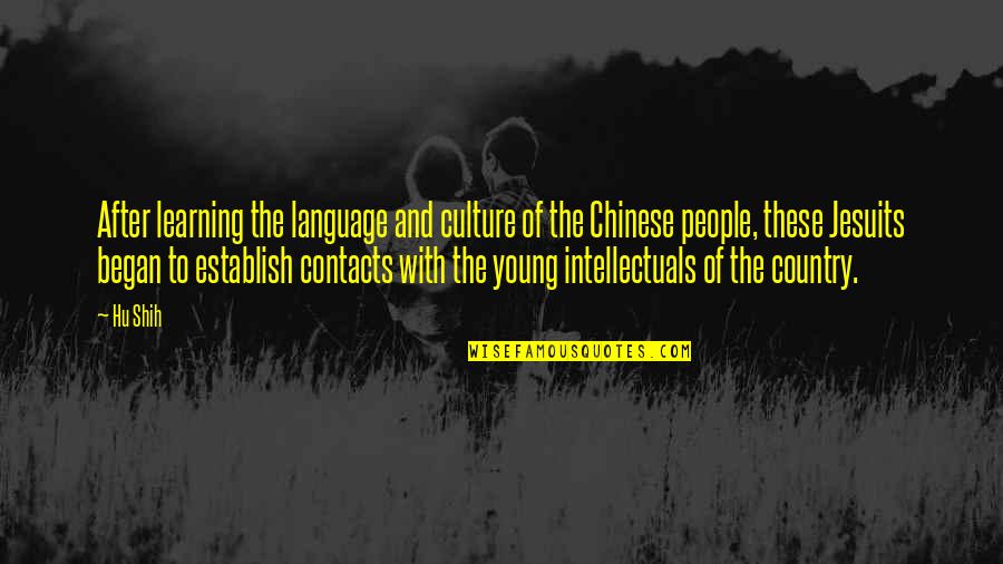 No Contacts Quotes By Hu Shih: After learning the language and culture of the