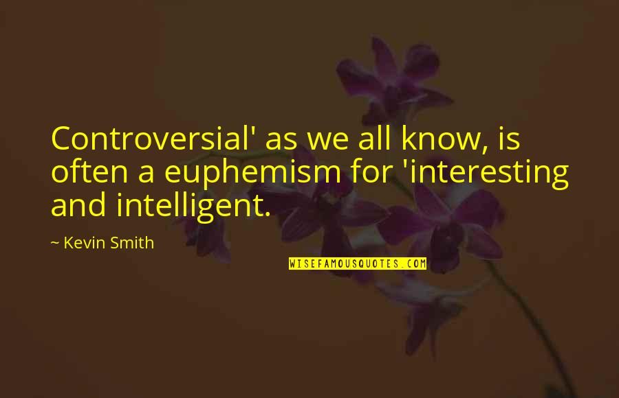 No Controversy Quotes By Kevin Smith: Controversial' as we all know, is often a