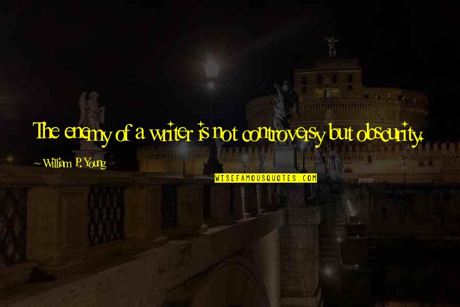 No Controversy Quotes By William P. Young: The enemy of a writer is not controversy No Controversy Quotes By William P. Young: The enemy of a writer is not controversy