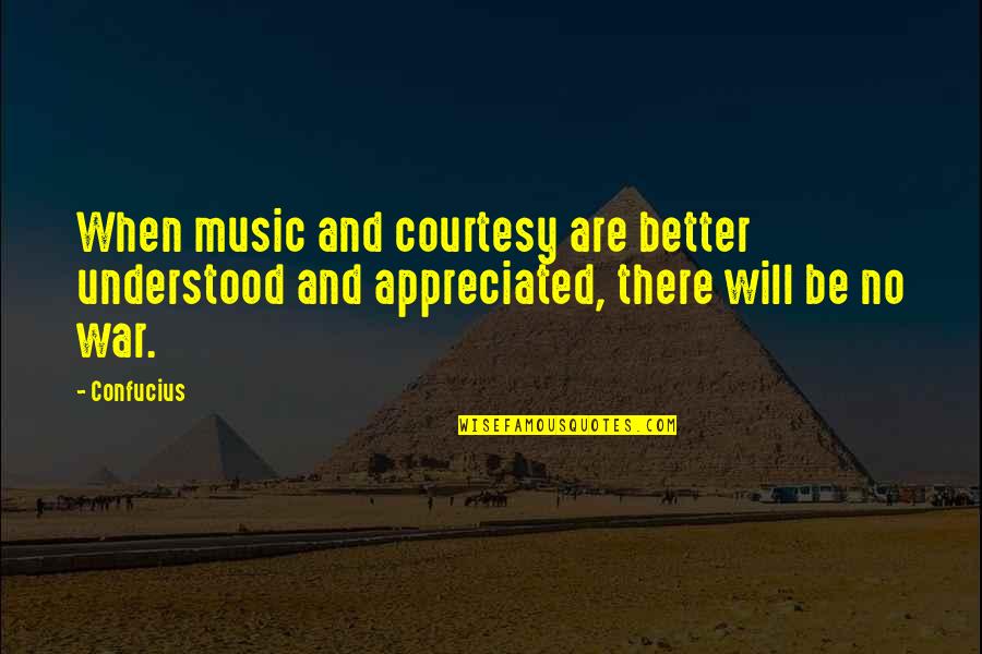 No Courtesy Quotes By Confucius: When music and courtesy are better understood and