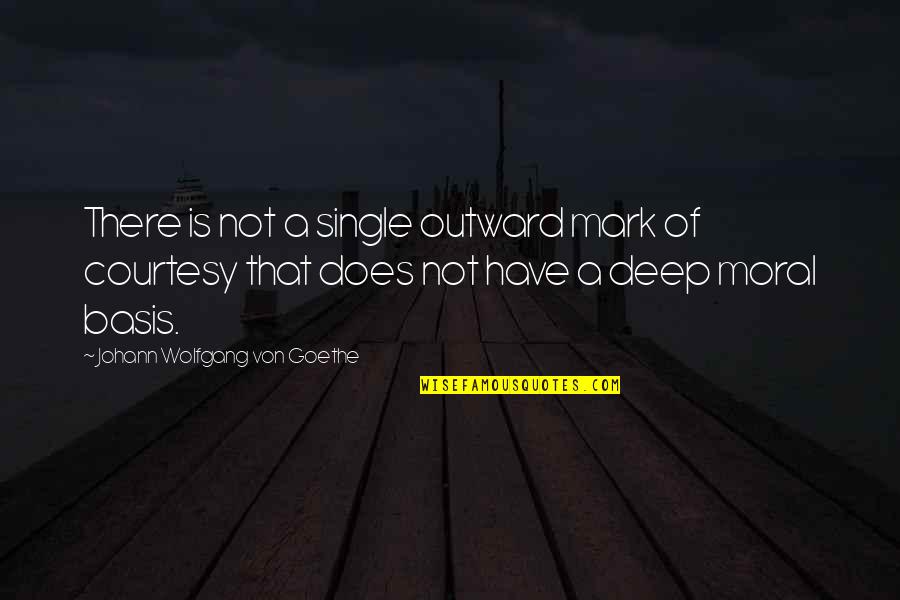 No Courtesy Quotes By Johann Wolfgang Von Goethe: There is not a single outward mark of