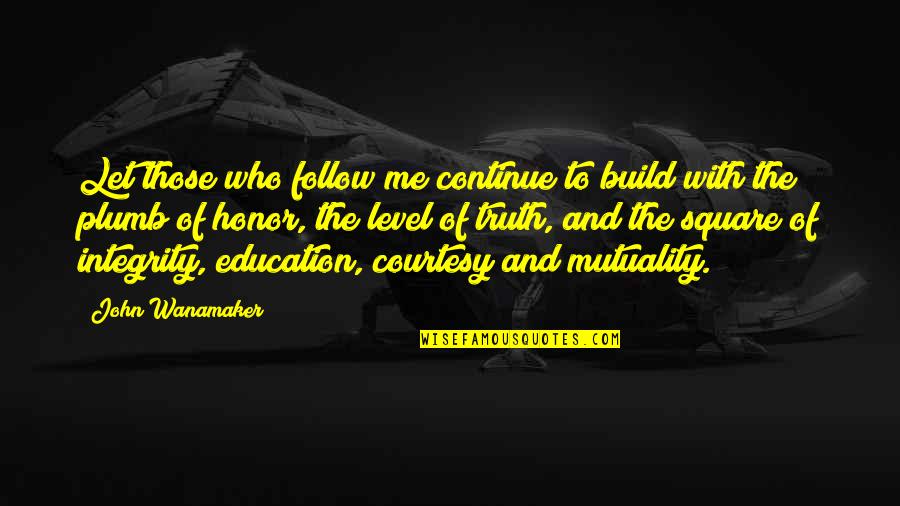 No Courtesy Quotes By John Wanamaker: Let those who follow me continue to build