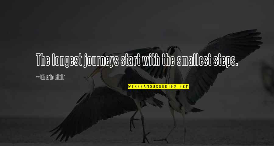 No Couth Quotes By Cherie Blair: The longest journeys start with the smallest steps. No Couth Quotes By Cherie Blair: The longest journeys start with the smallest steps.