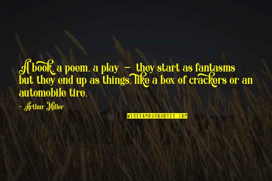 No Crackers Quotes By Arthur Miller: A book, a poem, a play - they