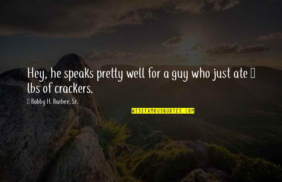 No Crackers Quotes By Bobby H. Barbee, Sr.: Hey, he speaks pretty well for a guy