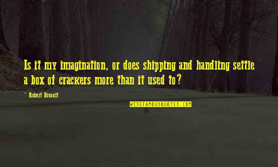 No Crackers Quotes By Robert Breault: Is it my imagination, or does shipping and