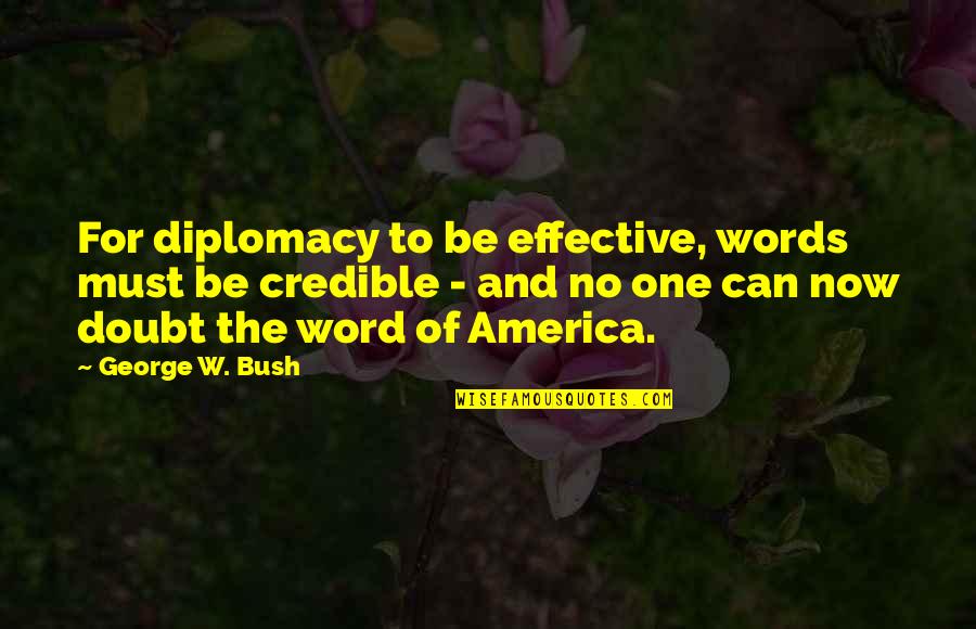 No Credible Quotes By George W. Bush: For diplomacy to be effective, words must be