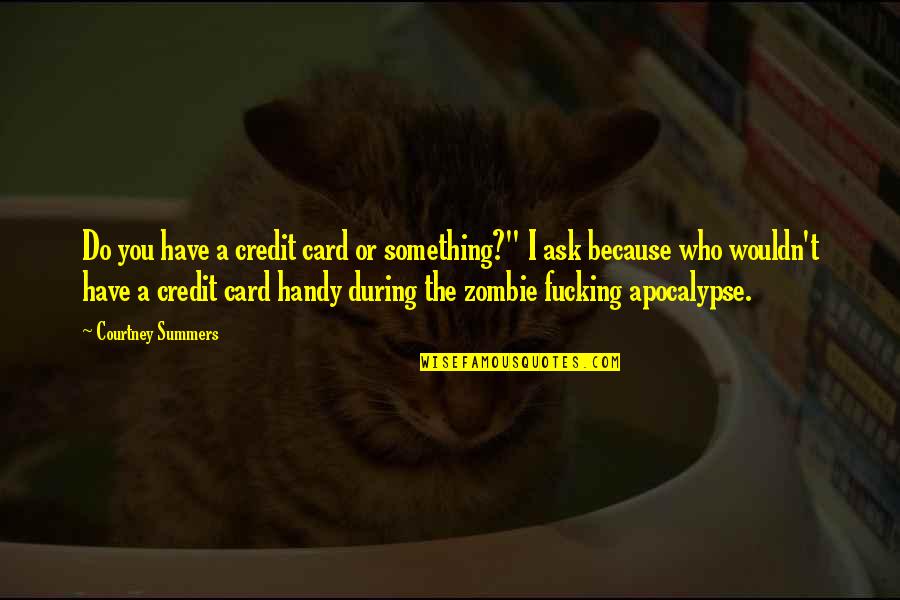 No Credit Card Quotes By Courtney Summers: Do you have a credit card or something?" No Credit Card Quotes By Courtney Summers: Do you have a credit card or something?"