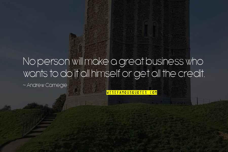 No Credit Quotes By Andrew Carnegie: No person will make a great business who