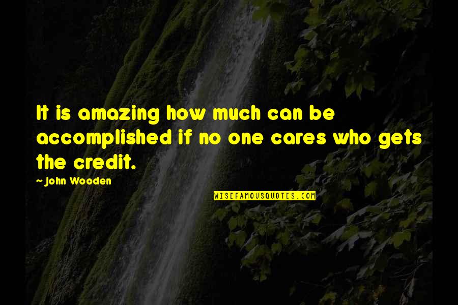 No Credit Quotes By John Wooden: It is amazing how much can be accomplished