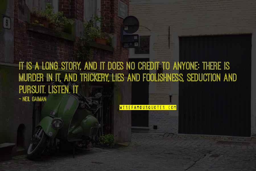 No Credit Quotes By Neil Gaiman: It is a long story, and it does