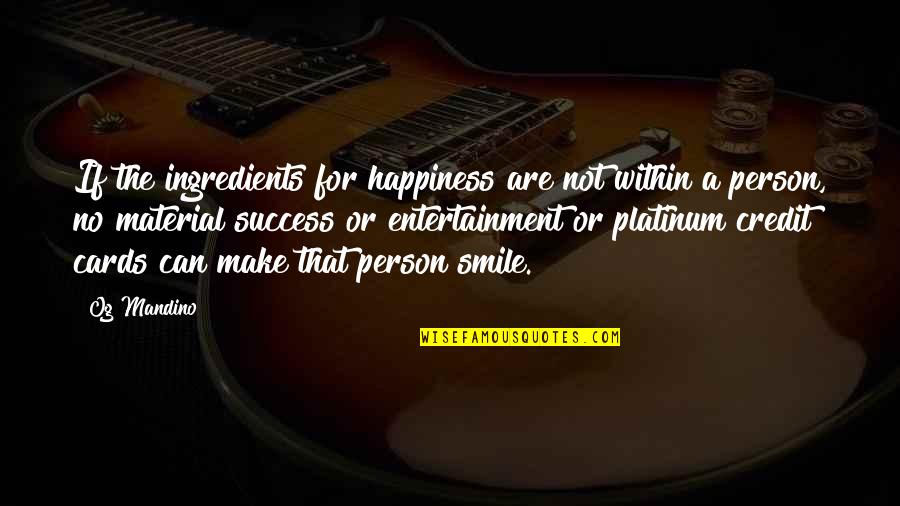 No Credit Quotes By Og Mandino: If the ingredients for happiness are not within