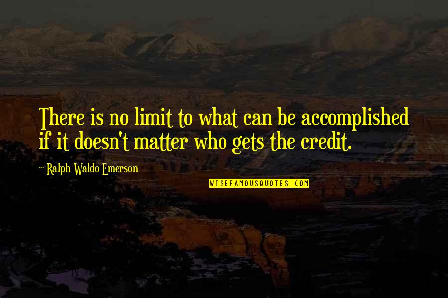 No Credit Quotes By Ralph Waldo Emerson: There is no limit to what can be