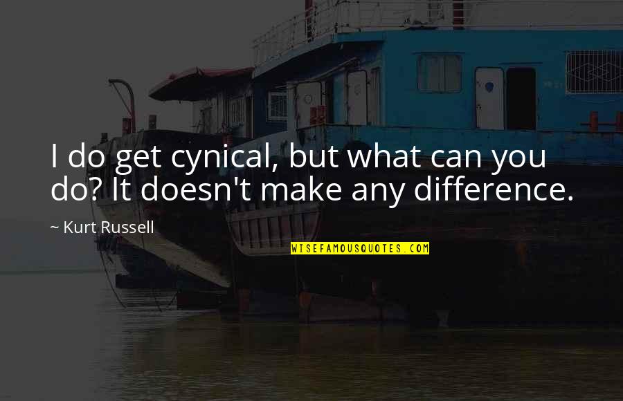 No Cynical Quotes By Kurt Russell: I do get cynical, but what can you