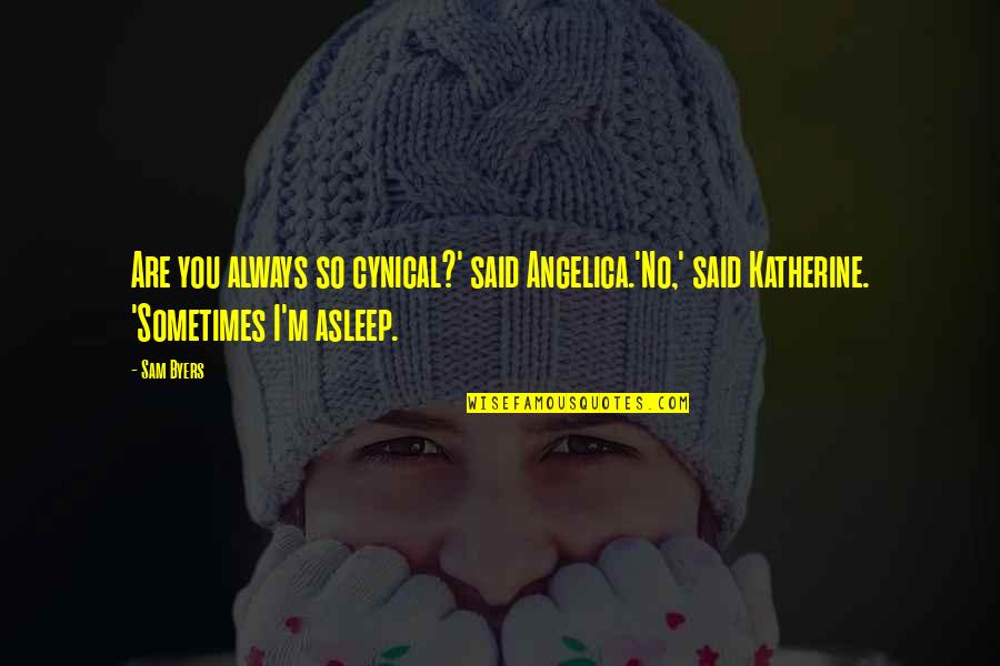 No Cynical Quotes By Sam Byers: Are you always so cynical?' said Angelica.'No,' said