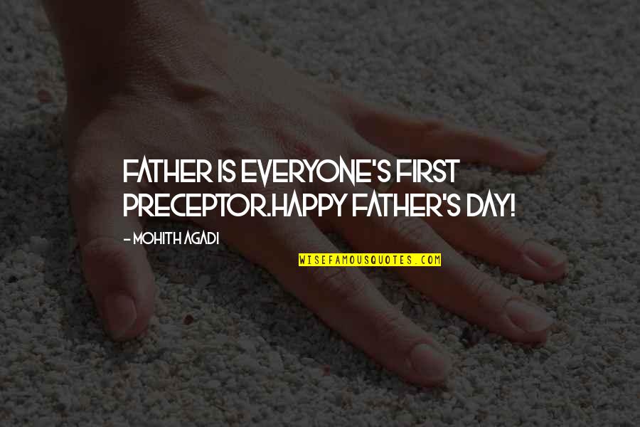 No Dad On Fathers Day Quotes By Mohith Agadi: Father is Everyone's First Preceptor.Happy Father's Day! No Dad On Fathers Day Quotes By Mohith Agadi: Father is Everyone's First Preceptor.Happy Father's Day!