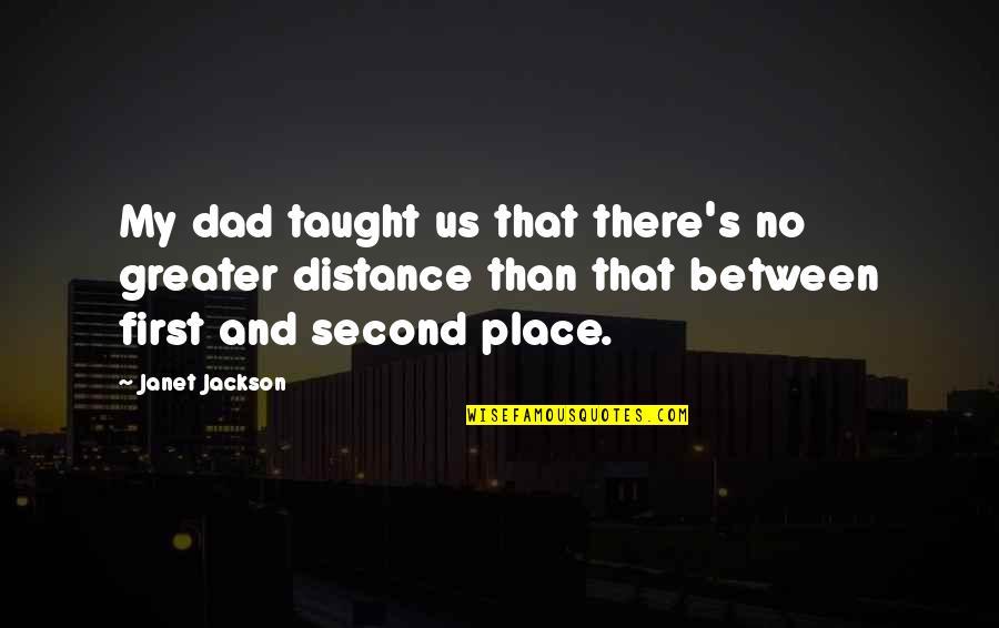 No Dad Quotes By Janet Jackson: My dad taught us that there's no greater No Dad Quotes By Janet Jackson: My dad taught us that there's no greater