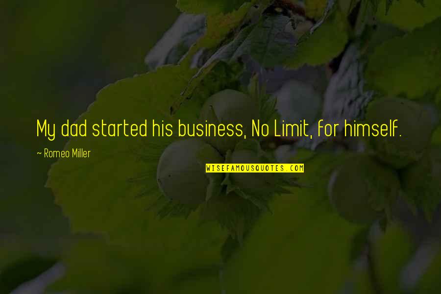 No Dad Quotes By Romeo Miller: My dad started his business, No Limit, for No Dad Quotes By Romeo Miller: My dad started his business, No Limit, for