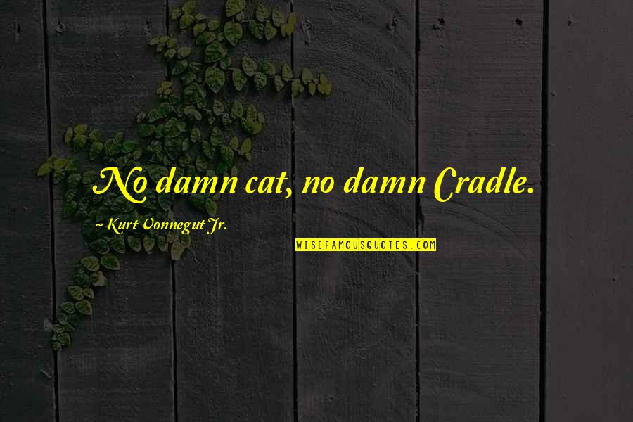 No Damn Quotes By Kurt Vonnegut Jr.: No damn cat, no damn Cradle.