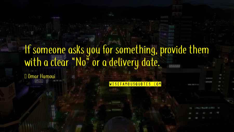 No Date Quotes By Omar Hamoui: If someone asks you for something, provide them