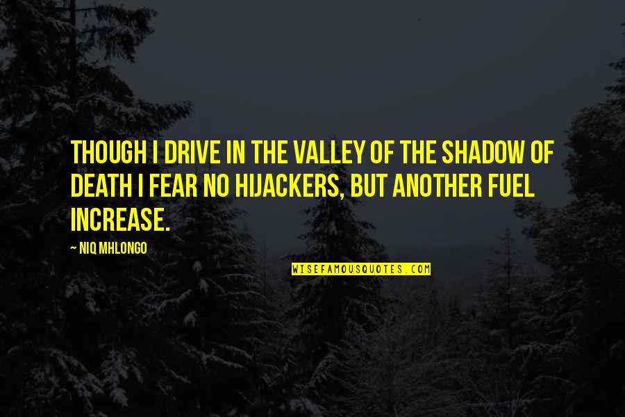 No Death No Fear Quotes By Niq Mhlongo: Though I drive in the valley of the