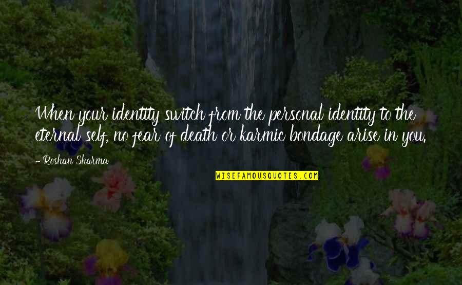 No Death No Fear Quotes By Roshan Sharma: When your identity switch from the personal identity