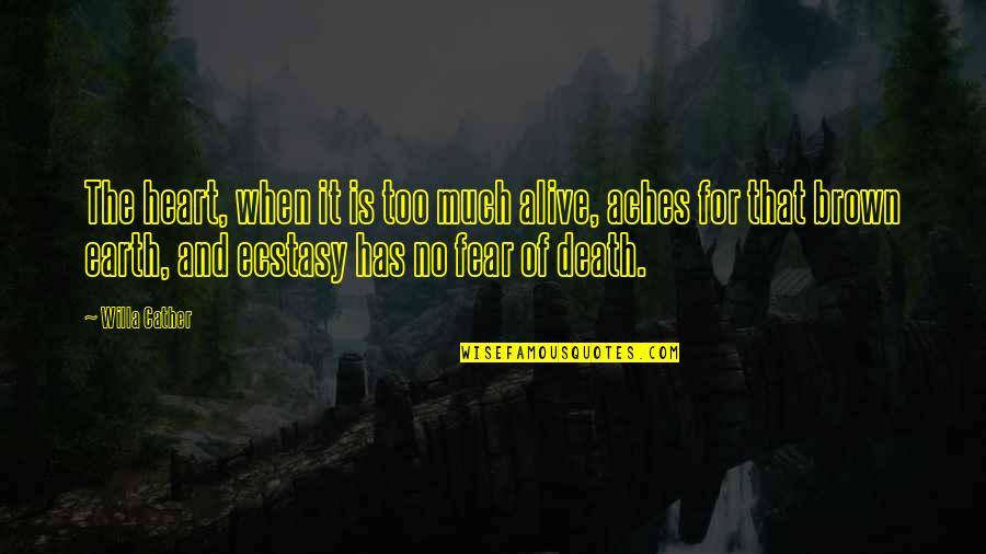 No Death No Fear Quotes By Willa Cather: The heart, when it is too much alive,