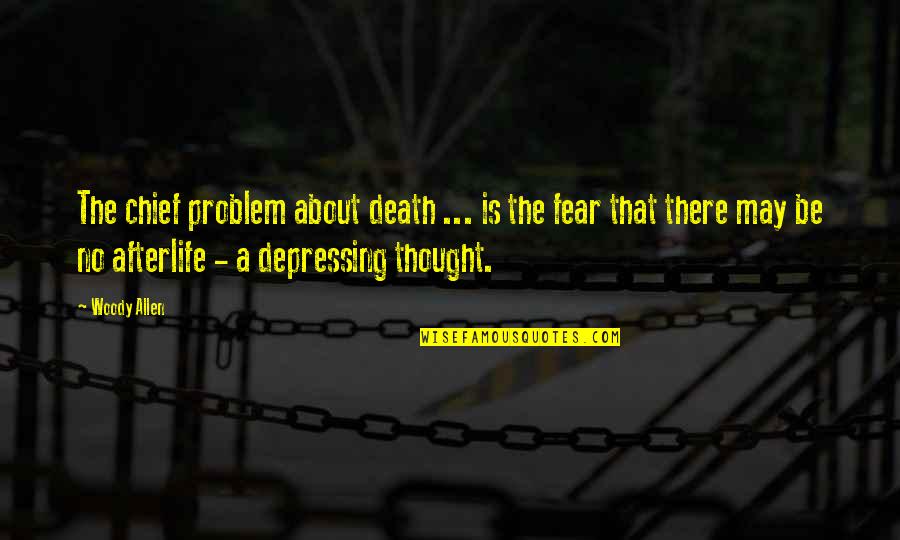 No Death No Fear Quotes By Woody Allen: The chief problem about death ... is the
