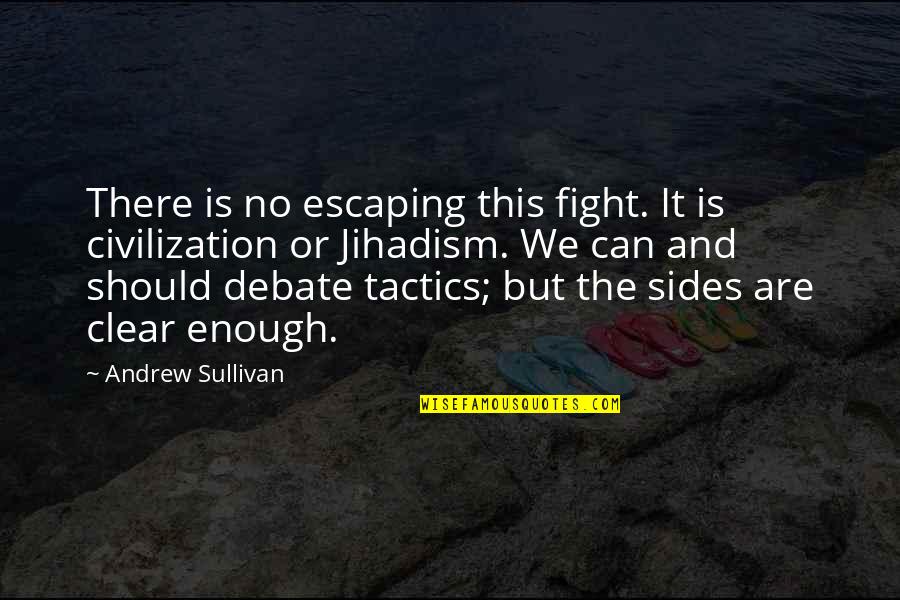 No Debate Quotes By Andrew Sullivan: There is no escaping this fight. It is No Debate Quotes By Andrew Sullivan: There is no escaping this fight. It is