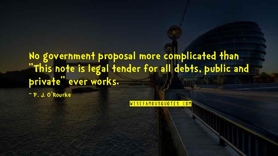 No Debts Quotes By P. J. O'Rourke: No government proposal more complicated than "This note