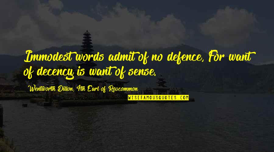 No Decency Quotes By Wentworth Dillon, 4th Earl Of Roscommon: Immodest words admit of no defence, For want