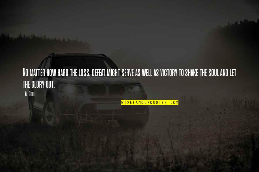 No Defeat Quotes By Al Gore: No matter how hard the loss, defeat might