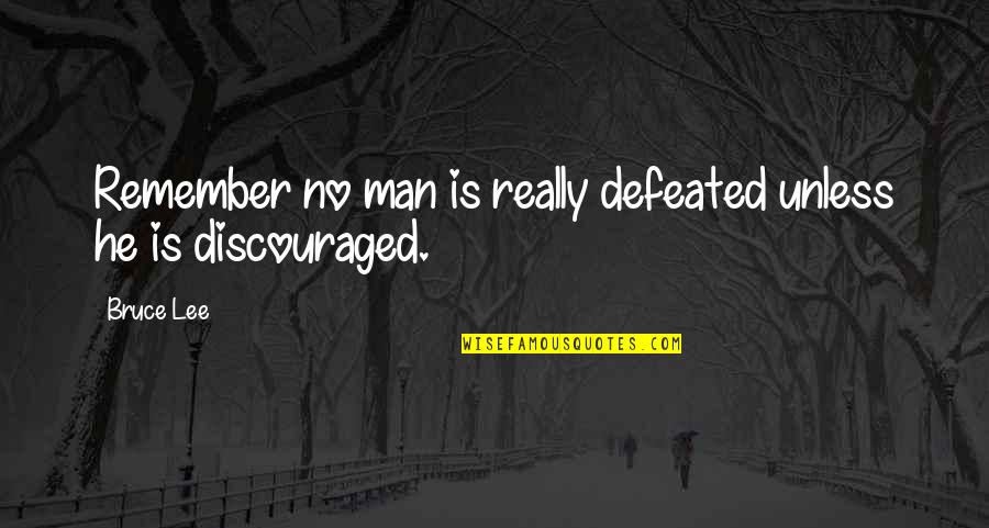 No Defeat Quotes By Bruce Lee: Remember no man is really defeated unless he