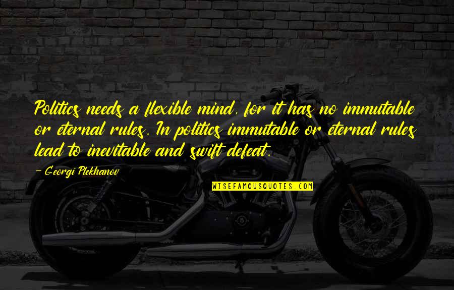 No Defeat Quotes By Georgi Plekhanov: Politics needs a flexible mind, for it has