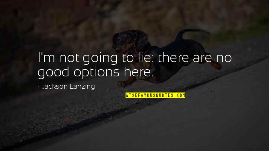 No Defeat Quotes By Jackson Lanzing: I'm not going to lie: there are no