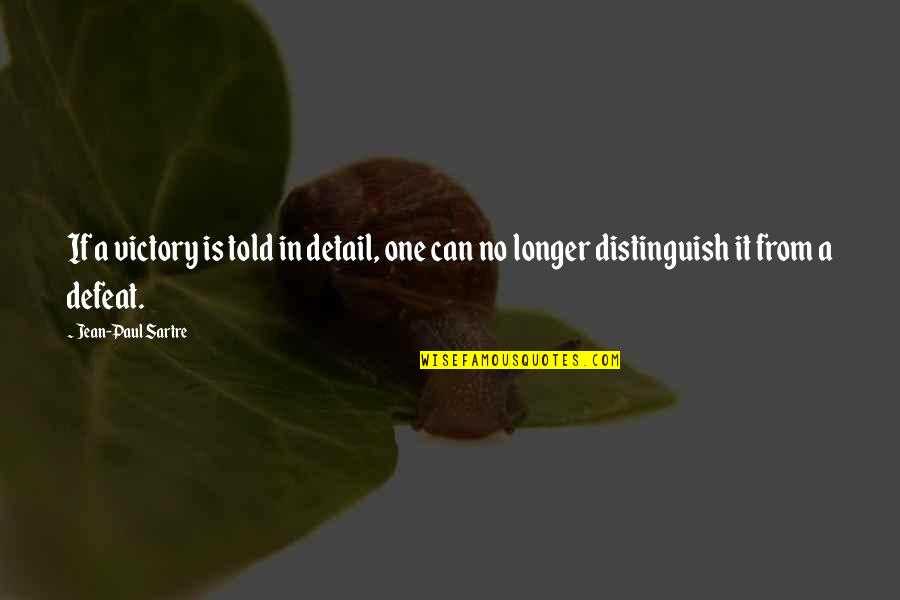 No Defeat Quotes By Jean-Paul Sartre: If a victory is told in detail, one