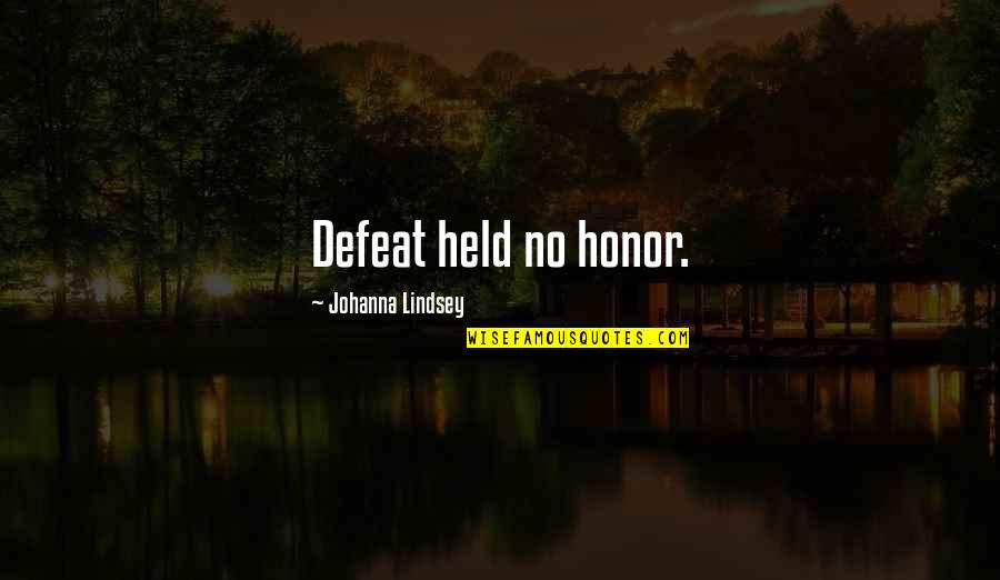 No Defeat Quotes By Johanna Lindsey: Defeat held no honor.
