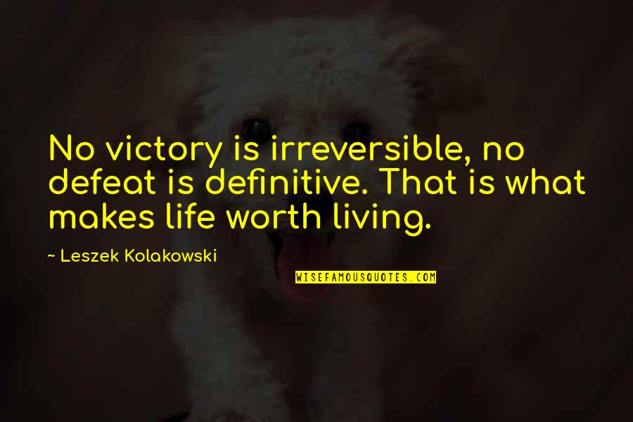 No Defeat Quotes By Leszek Kolakowski: No victory is irreversible, no defeat is definitive.