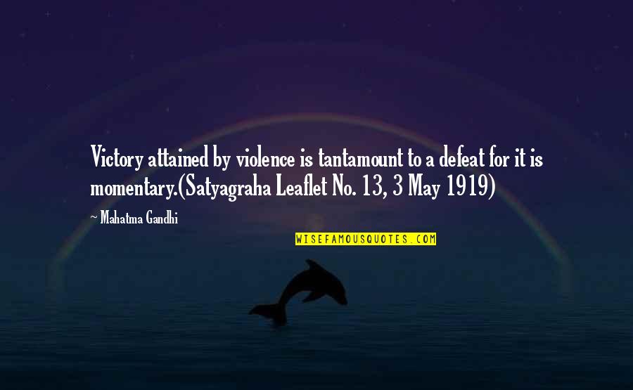 No Defeat Quotes By Mahatma Gandhi: Victory attained by violence is tantamount to a