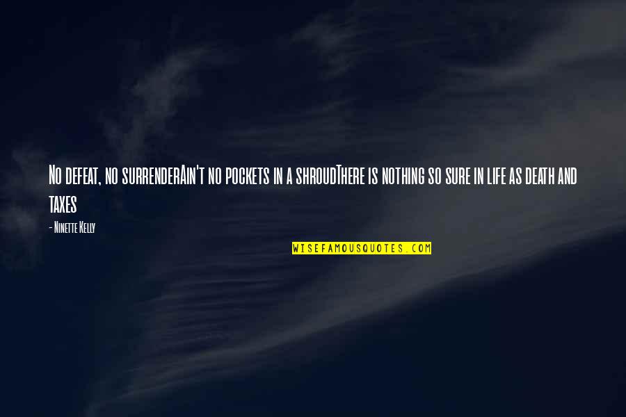 No Defeat Quotes By Ninette Kelly: No defeat, no surrenderAin't no pockets in a