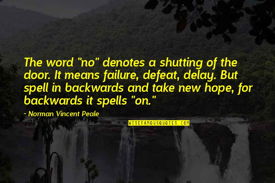 No Defeat Quotes By Norman Vincent Peale: The word "no" denotes a shutting of the