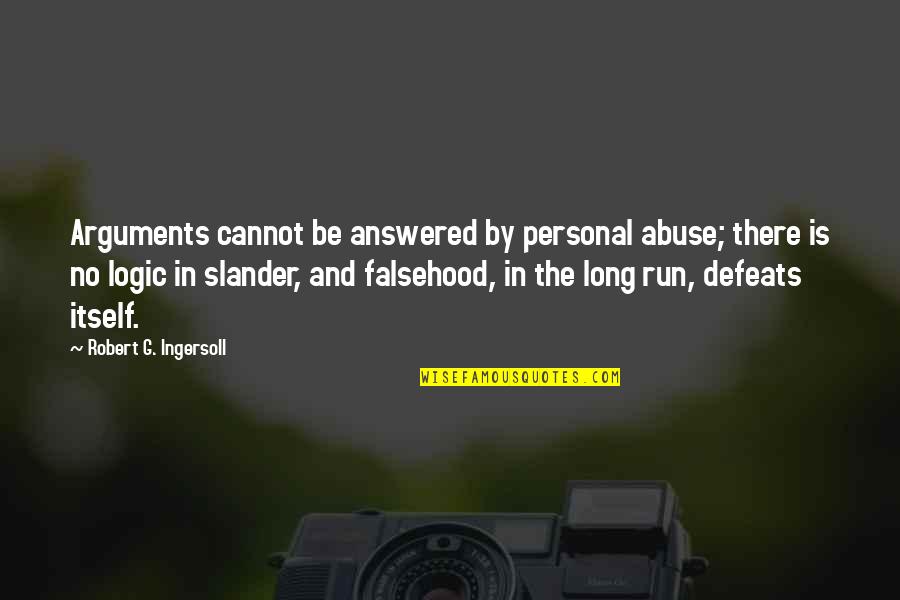 No Defeat Quotes By Robert G. Ingersoll: Arguments cannot be answered by personal abuse; there