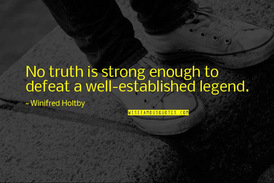 No Defeat Quotes By Winifred Holtby: No truth is strong enough to defeat a