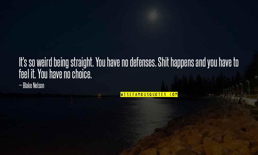 No Defenses Quotes By Blake Nelson: It's so weird being straight. You have no