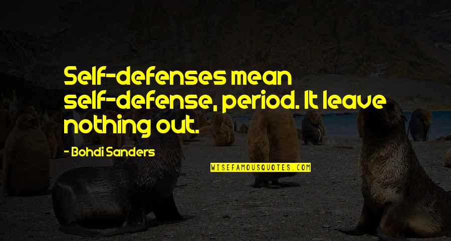 No Defenses Quotes By Bohdi Sanders: Self-defenses mean self-defense, period. It leave nothing out.