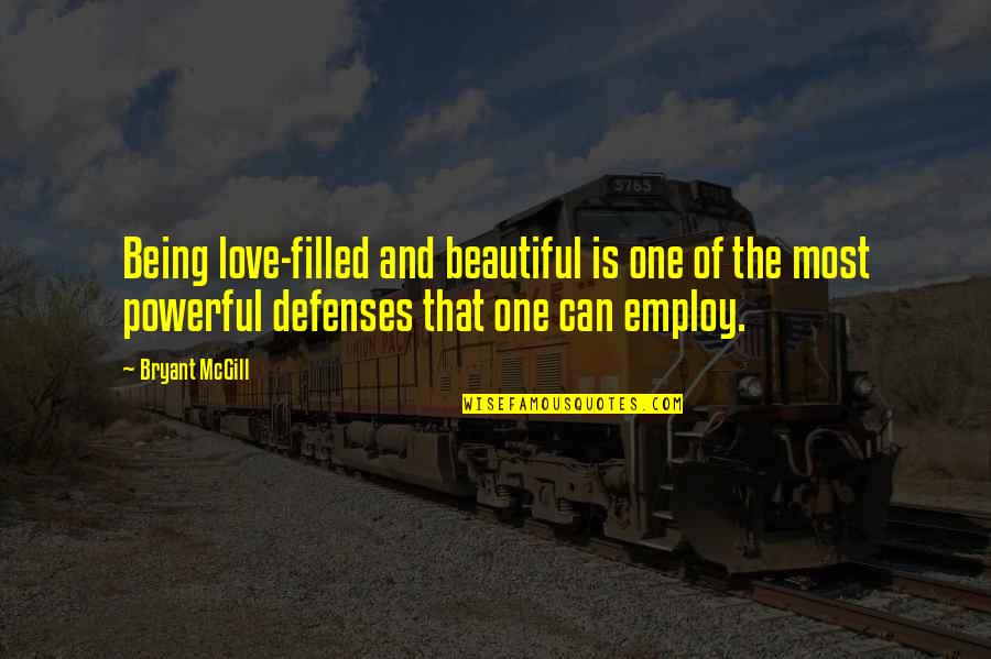 No Defenses Quotes By Bryant McGill: Being love-filled and beautiful is one of the
