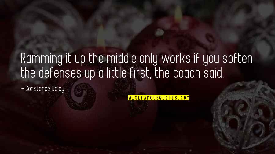 No Defenses Quotes By Constance Daley: Ramming it up the middle only works if