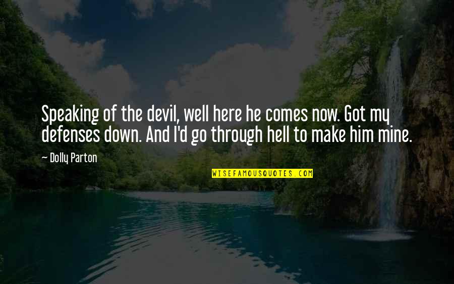 No Defenses Quotes By Dolly Parton: Speaking of the devil, well here he comes