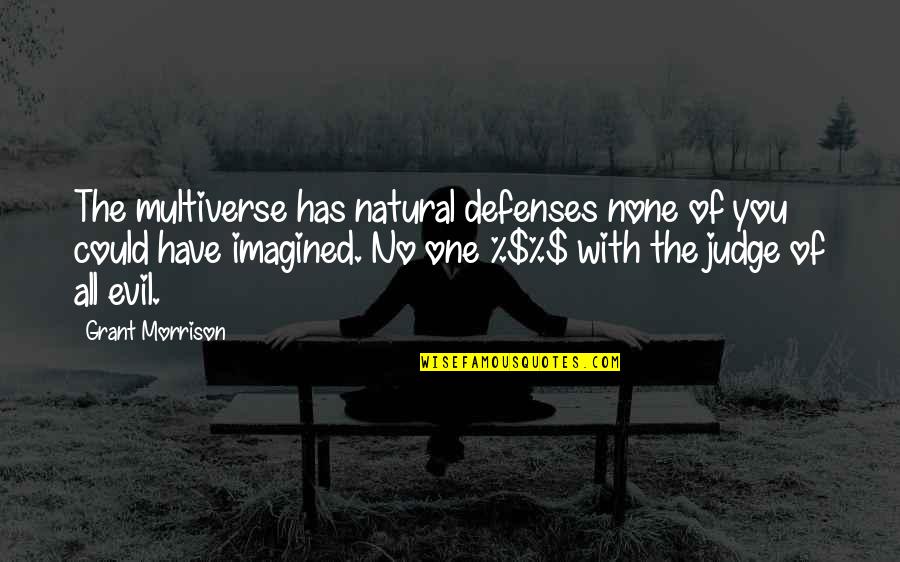 No Defenses Quotes By Grant Morrison: The multiverse has natural defenses none of you
